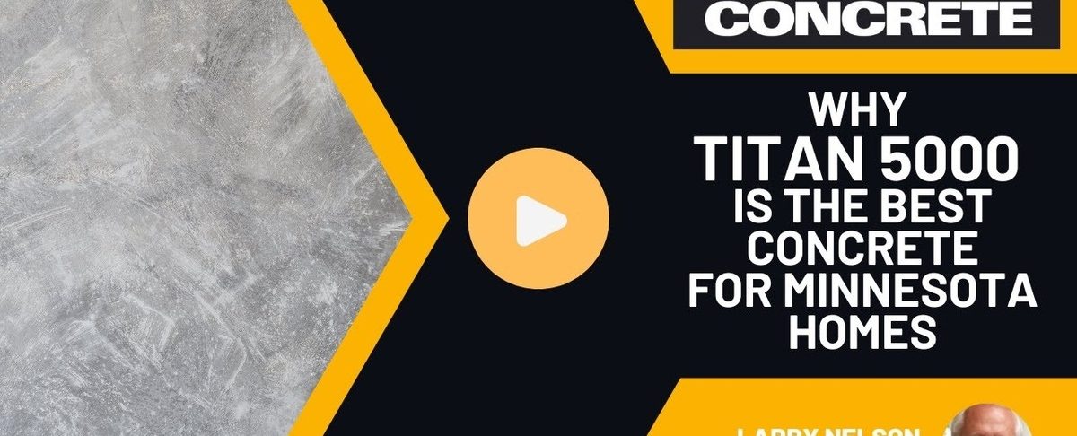 Why Titan 5000 Is the Best Concrete for Minnesota Homes