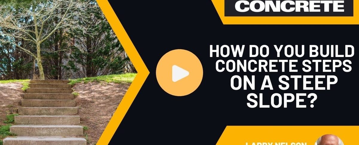 How Do You Build Concrete Steps on a Steep Slope?